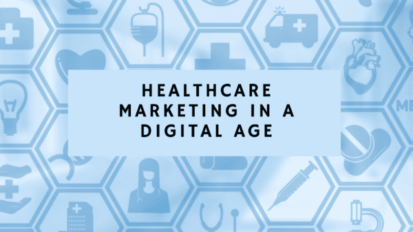 Healthcare Marketing in a Digital Age